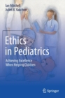 Ethics in Pediatrics : Achieving Excellence When Helping Children - Book