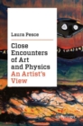 Close Encounters of Art and Physics : An Artist's View - Book