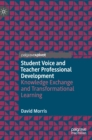 Student Voice and Teacher Professional Development : Knowledge Exchange and Transformational Learning - Book