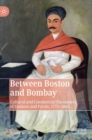 Between Boston and Bombay : Cultural and Commercial Encounters of Yankees and Parsis, 1771-1865 - Book