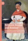 Between Boston and Bombay : Cultural and Commercial Encounters of Yankees and Parsis, 1771-1865 - Book