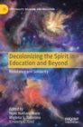 Decolonizing the Spirit in Education and Beyond : Resistance and Solidarity - Book