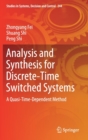 Analysis and Synthesis for Discrete-Time Switched Systems : A Quasi-Time-Dependent Method - Book