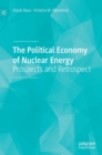 The Political Economy of Nuclear Energy : Prospects and Retrospect - Book