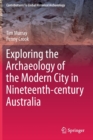 Exploring the Archaeology of the Modern City in Nineteenth-century Australia - Book