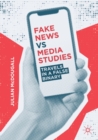 Fake News vs Media Studies : Travels in a False Binary - Book