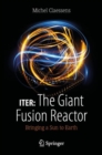 ITER: The Giant Fusion Reactor : Bringing a Sun to Earth - Book