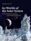 Ice Worlds of the Solar System : Their Tortured Landscapes and Biological Potential - Book