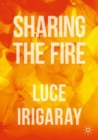 Sharing the Fire : Outline of a Dialectics of Sensitivity - Book