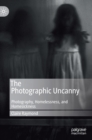 The Photographic Uncanny : Photography, Homelessness, and Homesickness - Book