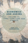 Economics and Ageing : Volume III: Long-term Care and Finance - Book