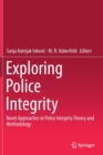 Exploring Police Integrity : Novel Approaches to Police Integrity Theory and Methodology - Book