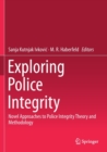 Exploring Police Integrity : Novel Approaches to Police Integrity Theory and Methodology - Book
