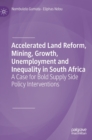 Accelerated Land Reform, Mining, Growth, Unemployment and Inequality in South Africa : A Case for Bold Supply Side Policy Interventions - Book
