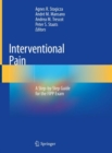 Interventional Pain : A Step-by-Step Guide for the FIPP Exam - Book