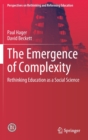 The Emergence of Complexity : Rethinking Education as a Social Science - Book