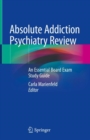 Absolute Addiction Psychiatry Review : An Essential Board Exam Study Guide - Book