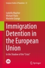 Immigration Detention in the European Union : In the Shadow of the “Crisis” - Book