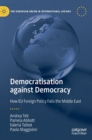 Democratisation against Democracy : How EU Foreign Policy Fails the Middle East - Book