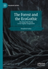 The Forest and the EcoGothic : The Deep Dark Woods in the Popular Imagination - Book