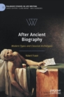 After Ancient Biography : Modern Types and Classical Archetypes - Book