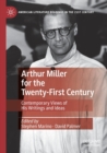 Arthur Miller for the Twenty-First Century : Contemporary Views of His Writings and Ideas - Book