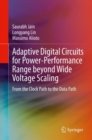 Adaptive Digital Circuits for Power-Performance Range beyond Wide Voltage Scaling : From the Clock Path to the Data Path - Book
