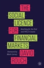 The Social Licence for Financial Markets : Reaching for the End and Why It Counts - Book