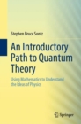 An Introductory Path to Quantum Theory : Using Mathematics to Understand the Ideas of Physics - Book
