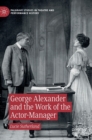 George Alexander and the Work of the Actor-Manager - Book
