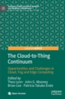 The Cloud-to-Thing Continuum : Opportunities and Challenges in Cloud, Fog and Edge Computing - Book