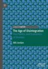 The Age of Disintegration : The Politics and Economics of Division - Book