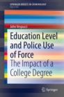 Education Level and Police Use of Force : The Impact of a College Degree - Book