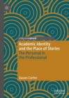 Academic Identity and the Place of Stories : The Personal in the Professional - Book