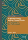 Academic Identity and the Place of Stories : The Personal in the Professional - Book