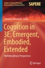 Cognition in 3E: Emergent, Embodied, Extended : Multidisciplinary Perspectives - Book