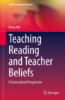 Teaching Reading and Teacher Beliefs : A Sociocultural Perspective - Book
