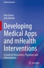 Developing Medical Apps and mHealth Interventions : A Guide for Researchers, Physicians and Informaticians - eBook