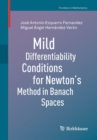 Mild Differentiability Conditions for Newton's Method in Banach Spaces - Book