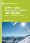 Labour Policies, Language Use and the ‘New’ Economy : The Case of Adventure Tourism - Book