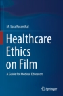 Healthcare Ethics on Film : A Guide for Medical Educators - Book