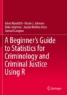 A Beginner’s Guide to Statistics for Criminology and Criminal Justice Using R - Book
