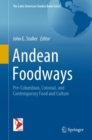 Andean Foodways : Pre-Columbian, Colonial, and Contemporary Food and Culture - Book