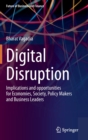 Digital Disruption : Implications and opportunities for Economies, Society, Policy Makers and Business Leaders - Book