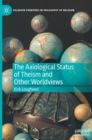 The Axiological Status of Theism and Other Worldviews - Book