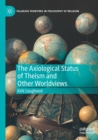 The Axiological Status of Theism and Other Worldviews - Book