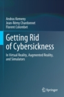 Getting Rid of Cybersickness : In Virtual Reality, Augmented Reality, and Simulators - Book