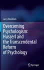 Overcoming Psychologism: Husserl and the Transcendental Reform of Psychology - Book