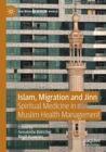 Islam, Migration and Jinn : Spiritual Medicine in Muslim Health Management - Book