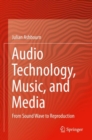 Audio Technology, Music, and Media : From Sound Wave to Reproduction - Book